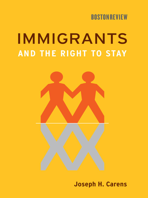 Title details for Immigrants and the Right to Stay by Joseph H. Carens - Available